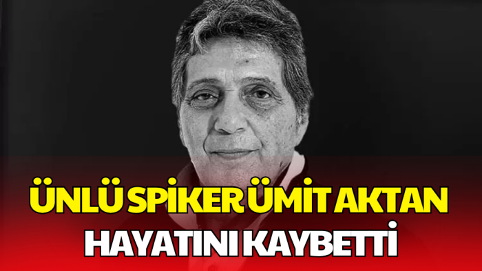 Spor Basınının Duayen İsmi Ümit Aktan Hayatını Kaybetti